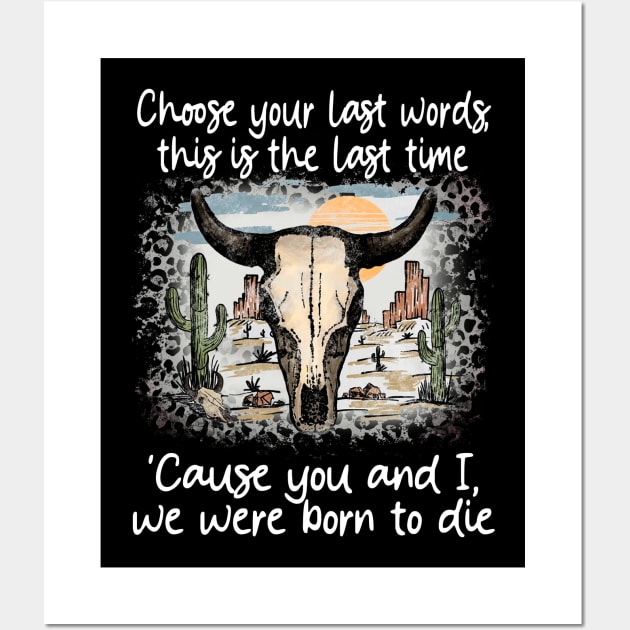 Choose Your Last Words, This Is The Last Time 'Cause You And I, We Were Born To Die Cactus Deserts Bull Wall Art by GodeleineBesnard
